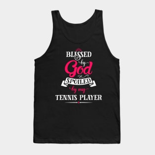 Blessed By God, Spoiled by my Tennis Player funny gift for tennis lovers Tank Top